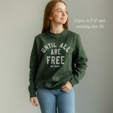 Until All Are Free Crewneck Sweatshirt